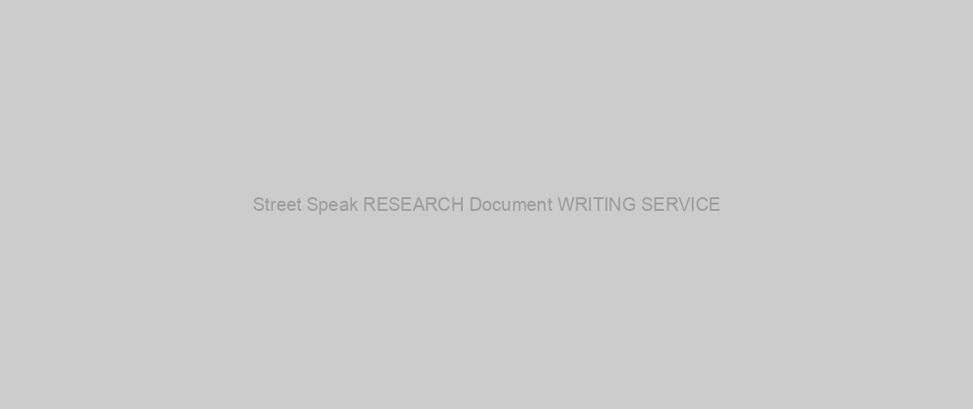 Street Speak RESEARCH Document WRITING SERVICE